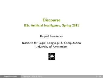 Discourse  BSc Artificial Intelligence, Spring 2011  Raquel Fernndez  Institute for Logic,