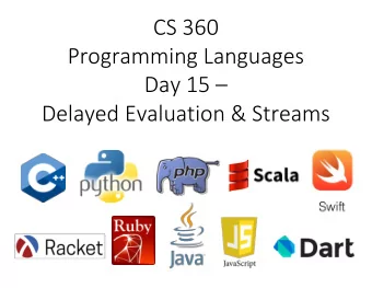 CS 360  Programming Languages  Day 15   Delayed Evaluation &amp; Streams  The truth comes out!