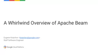 A Whirlwind Overview of Apache Beam  Eugene Kirpichov &lt;kirpichov@google.com&gt;  Staff Software