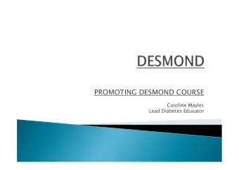 PROMOTING DESMOND COURSE  Caroline Mayles  Lead Diabetes Educator  A New designated team set up