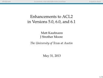 Enhancements to ACL2  in Versions 5.0, 6.0, and 6.1  Matt Kaufmann  J Strother Moore  The