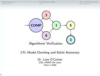 3  COMP  1  5  9  3  Algorithmic Verification  LTL Model Checking and B  uchi Automata  Dr. Liam