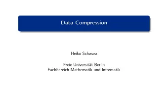 Data Compression  Heiko Schwarz  Freie Universitt Berlin  Fachbereich Mathematik und Informatik