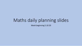 Maths daily planning slides  Week beginning 5.10.20  5.10.20  Today you need to complete the