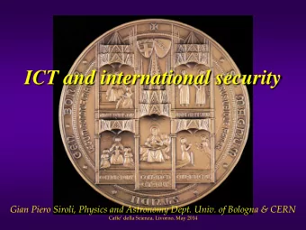 ICT and international security Gian Piero Siroli, Physics and Astronomy Dept. Univ. of Bologna