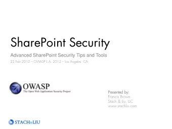 SharePoint Security  Advanced SharePoint Security Tips and Tools  22 Feb 2012  OWASP L.A. 2012