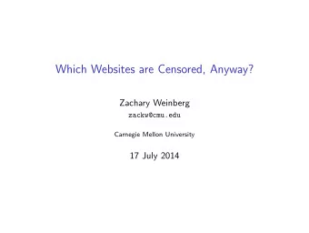Which Websites are Censored, Anyway?  Zachary Weinberg  zackw@cmu.edu  Carnegie Mellon University