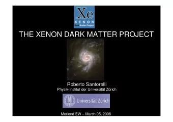 THE XENON DARK MATTER PROJECT  Roberto Santorelli  Physik-Institut der Universitt Zrich
