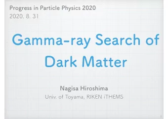 Gamma-ray Search of  Dark Matter  Nagisa Hiroshima  Univ. of Toyama, RIKEN iTHEMS  1 Progress in