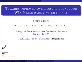 Towards improved overclosure bounds for  WIMP-like dark matter models  Simone Biondini  Albert