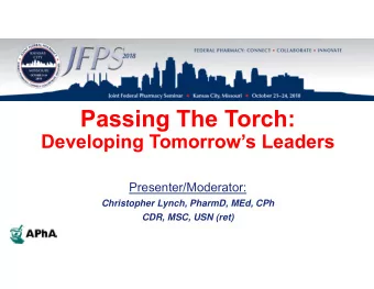 Passing The Torch:  Developing Tomorrows Leaders  Presenter/Moderator:  Christopher Lynch,