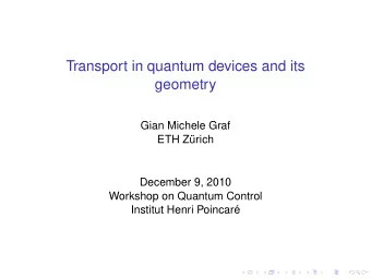 Transport in quantum devices and its  geometry  Gian Michele Graf  ETH Z  urich  December 9, 2010