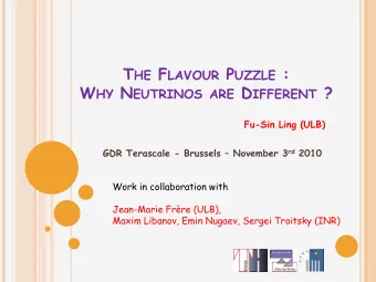T HE F LAVOUR P UZZLE : W HY N EUTRINOS ARE D IFFERENT ?  Fu-Sin Ling (ULB) GDR Terascale -