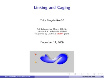 Linking and Caging Yuliy Baryshnikov 1 , 2  Bell Laboratories, Murray Hill, NJ 1 joint with A.
