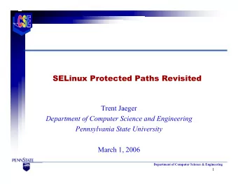 SELinux Protected Paths Revisited  Trent Jaeger  Department of Computer Science and Engineering