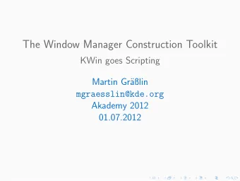 The Window Manager Construction Toolkit  KWin goes Scripting  Martin Gr  alin