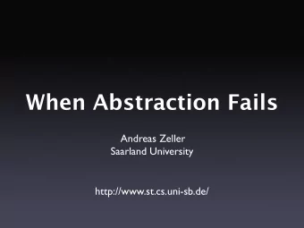 When Abstraction Fails  Andreas Zeller  Saarland University  http://www.st.cs.uni-sb.de/  Mining  2