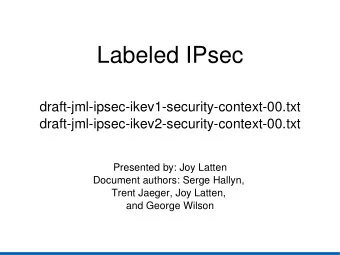 Labeled IPsec  draft-jml-ipsec-ikev1-security-context-00.txt