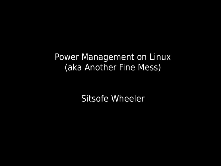 power management on linux aka another fine mess sitsofe