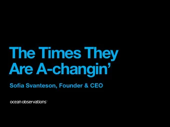 The Times They  Are A-changin  Sofia Svanteson, Founder &amp; CEO  About Ocean  Founded in 2001,