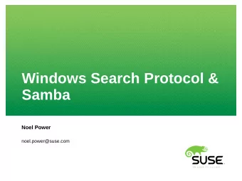 Windows Search Protocol &amp;  Samba  Noel Power  noel.power@suse.com  Agenda  Overview