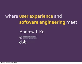 where   user  experience   and software  engineering meet  Andrew  J.  Ko