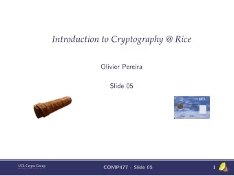 Introduction to Cryptography @ Rice  Olivier Pereira  Slide 05  UCL Crypto Group  COMP477 - Slide