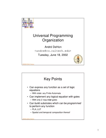 Universal Programming  Organization  Andr DeHon  &lt;andre@cs.caltech.edu&gt;  Tuesday, June 18,