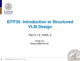 EITF35: Introduction to Structured  VLSI Design  Part 2.1.2: VHDL-2  Liang Liu