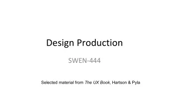Design Production  SWEN-444 Selected material from The UX Book , Hartson &amp; Pyla  Design