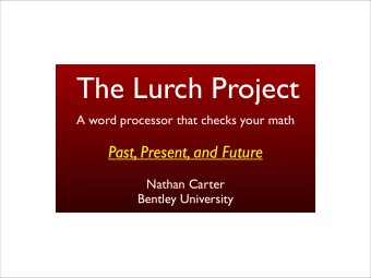 The Lurch Project  A word processor that checks your math  Past, Present, and Future  Nathan Carter