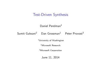 Test-Driven Synthesis Daniel Perelman 1 Sumit Gulwani 2 Dan Grossman 1 Peter Provost 3 1 University