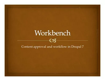 Content approval and workflow in Drupal 7  Why Workbench?   Provides content producers