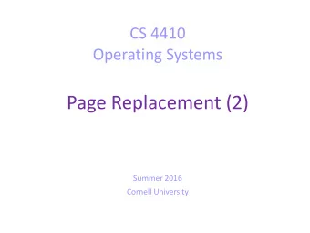Page Replacement (2)  Summer 2016  Cornell University  Today  Algorithm that approximates the