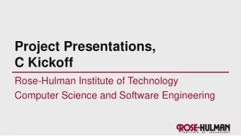 Project Presentations,  C Kickoff  Rose-Hulman Institute of Technology  Computer Science and