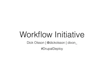 Workflow Initiative  Dick Olsson | @dickolsson | dixon_  #DrupalDeploy  Agenda  Background &amp;