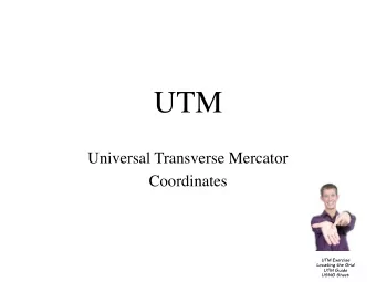 UTM  Universal Transverse Mercator  Coordinates  UTM Exercise  Locating the Grid  UTM Guide  USNG