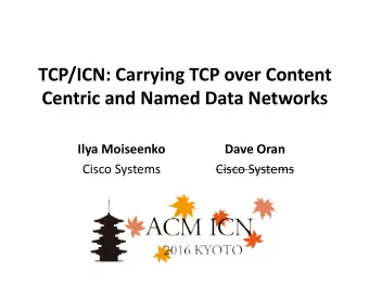 TCP/ICN: Carrying TCP over Content  Centric and Named Data Networks  Ilya Moiseenko  Dave Oran