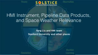 HMI Instrument, Pipeline Data Products,  and Space Weather Relevance  Yang Liu and HMI team