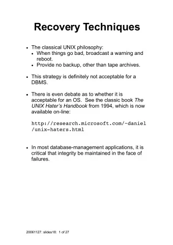 Recovery Techniques  The classical UNIX philosophy:  When things go bad, broadcast a warning