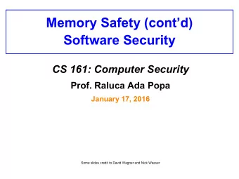 Memory Safety (contd)  Software Security  CS 161: Computer Security  Prof. Raluca Ada Popa