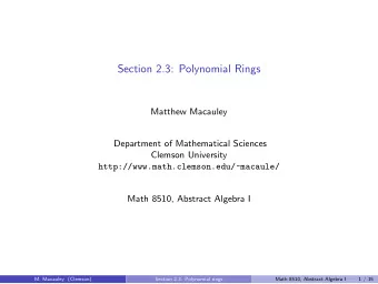 Section 2.3: Polynomial Rings  Matthew Macauley  Department of Mathematical Sciences  Clemson