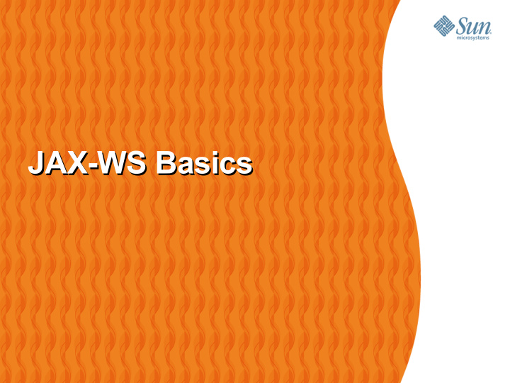 jax ws basics jax ws basics agenda