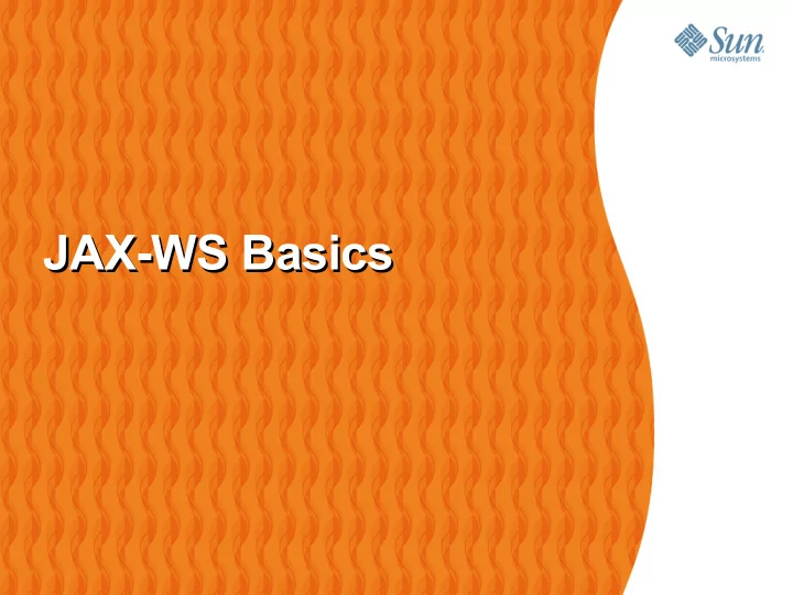 jax ws basics jax ws basics agenda