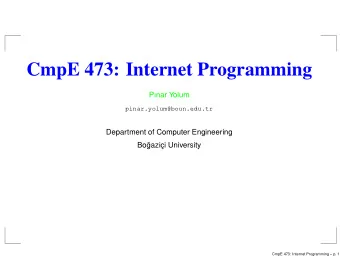 CmpE 473: Internet Programming  Pnar Yolum  pinar.yolum@boun.edu.tr  Department of Computer