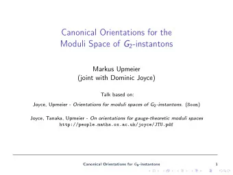 Canonical Orientations for the Moduli Space of G 2 -instantons  Markus Upmeier  (joint with Dominic