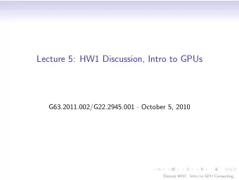 Lecture 5: HW1 Discussion, Intro to GPUs G63.2011.002/G22.2945.001  October 5, 2010  Discuss HW1
