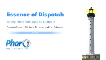 Essence of Dispatch  Taking Pharo Booleans as Example  Damien Cassou, Stphane Ducasse and Luc