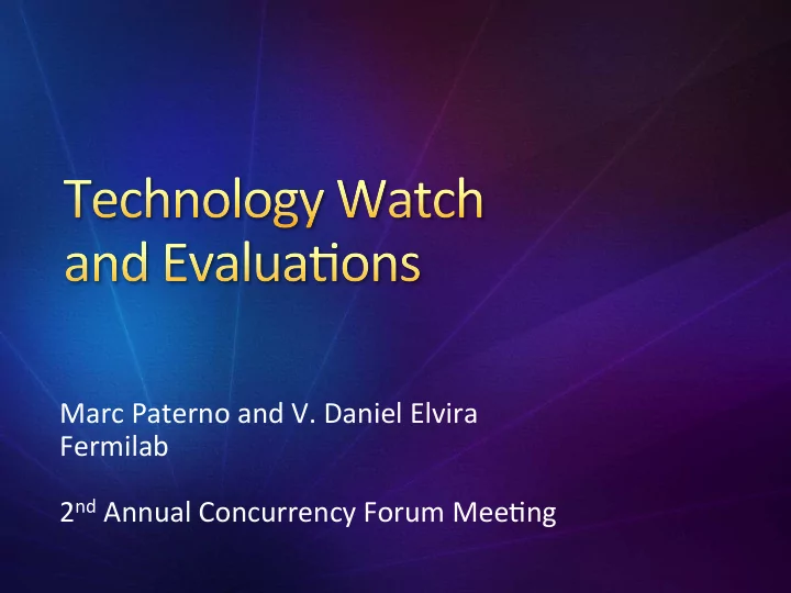marc paterno and v daniel elvira fermilab 2 nd annual