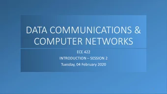 COMPUTER NETWORKS  ECE 422 INTRODUCTION  SESSION 2  Tuesday, 04 February 2020  1  THE